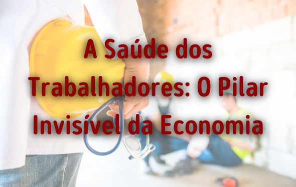 A Saúde dos Trabalhadores: O Pilar Invisível da Economia